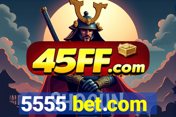 5555 bet.com